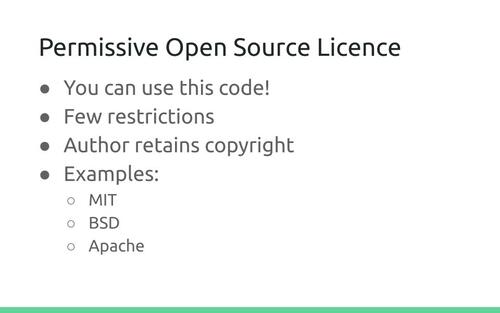 Slide: Permissive Open Source Licence. You can use this code! Few restrictions, Author retains copyright. Examples: MIT, BSD, Apache