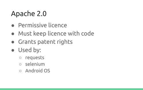 Slide: Apache 2.0. Permissive licence. Must keep licence with code. Grants patent rights. Used by: requests, selenium, Android OS