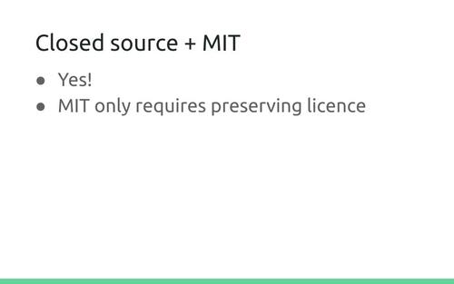 Slide: Closed source + MIT
. Yes! MIT only requires preserving licence