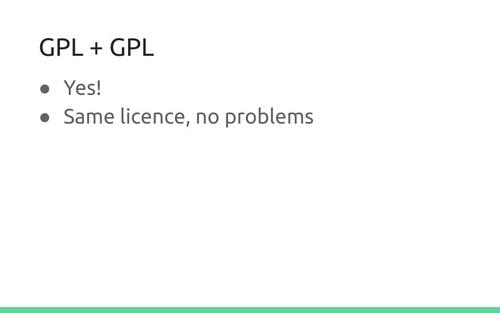 Slide: GPL + GPL. Yes! Same licence, no problems