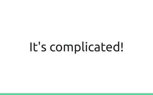 Slide: It's complicated!