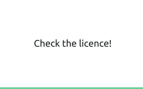 Slide: Check the licence!
