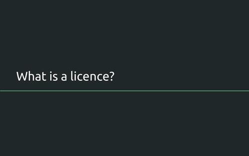 New section slide: What is a licence?